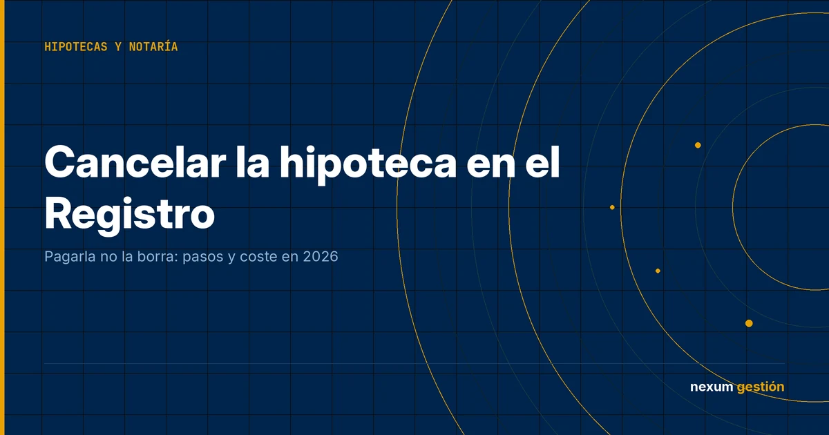 Portada: cancelar la hipoteca en el Registro de la Propiedad, pasos y coste en 2026