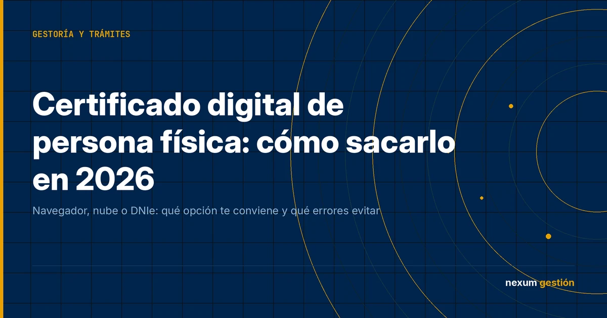 Certificado digital de persona física: cómo sacarlo en 2026 y qué opción elegir