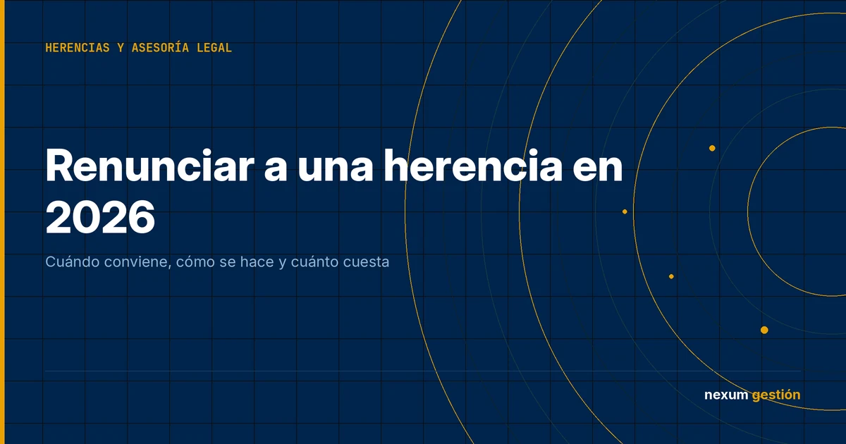 Portada de Nexum Admi: renunciar a una herencia en 2026, cuándo conviene, cómo se hace y cuánto cuesta